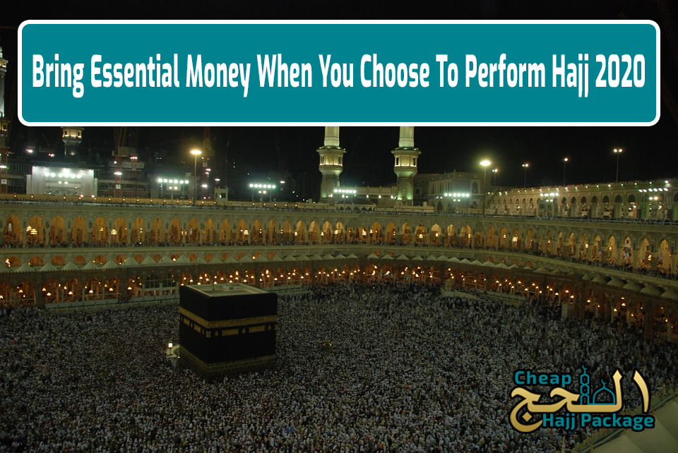 Bring Essential Money When You Choose To Perform Hajj 