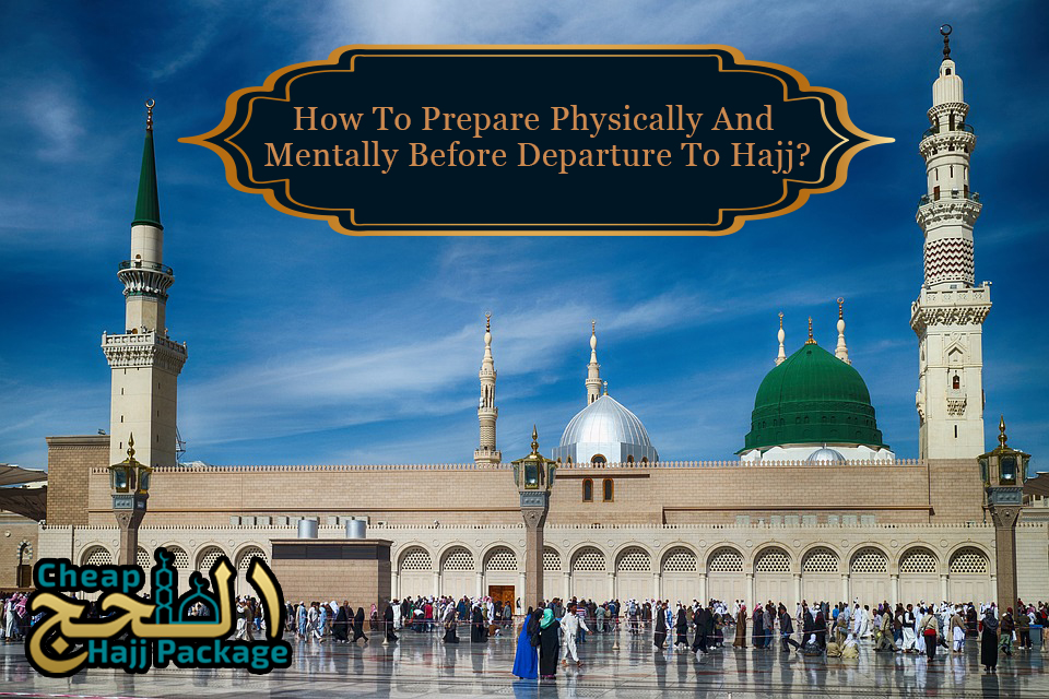 How To Prepare Physically And Mentally Before Departure To Hajj? 